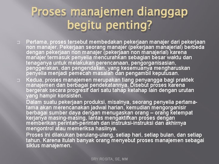 Proses manajemen dianggap begitu penting? � � Pertama, proses tersebut membedakan pekerjaan manajer dari