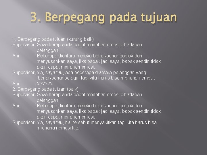 3. Berpegang pada tujuan 1. Berpegang pada tujuan (kurang baik) Supervisor: Saya harap anda