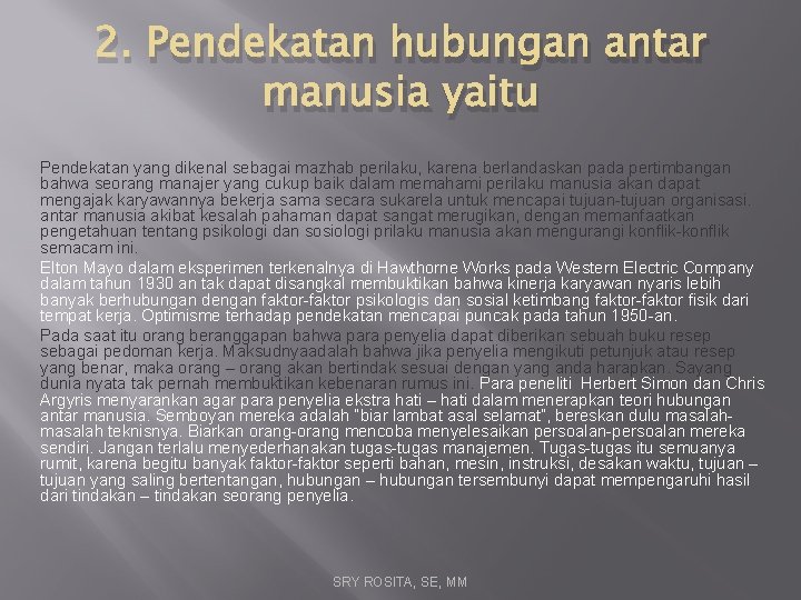 2. Pendekatan hubungan antar manusia yaitu Pendekatan yang dikenal sebagai mazhab perilaku, karena berlandaskan