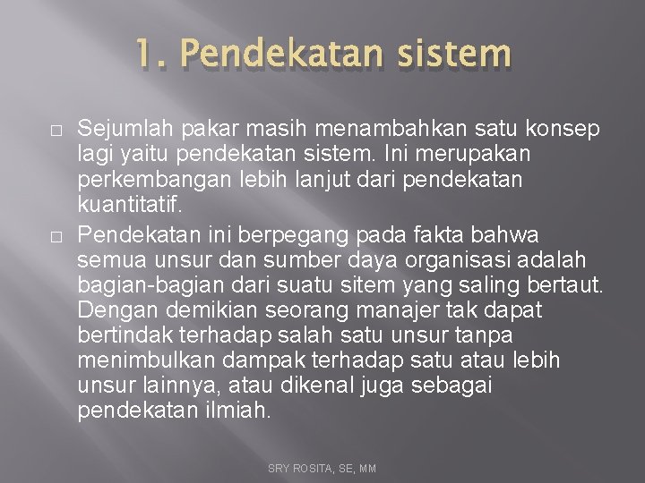 1. Pendekatan sistem � � Sejumlah pakar masih menambahkan satu konsep lagi yaitu pendekatan