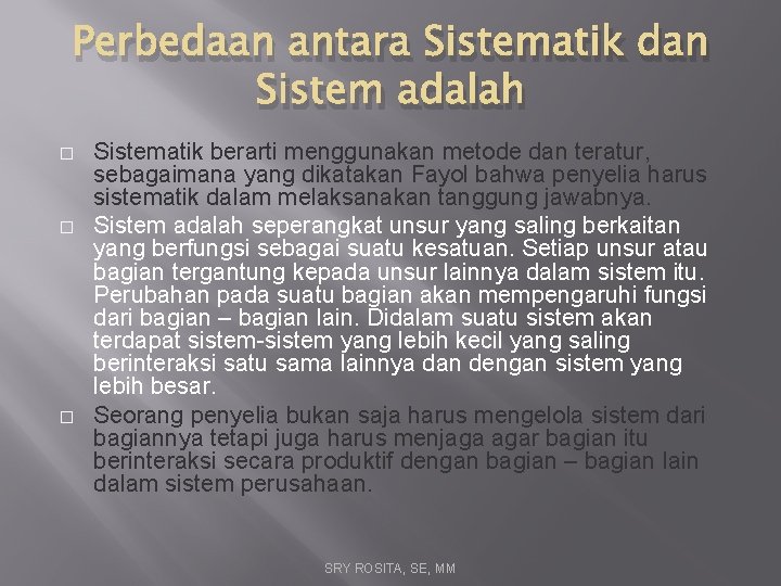 Perbedaan antara Sistematik dan Sistem adalah � � � Sistematik berarti menggunakan metode dan