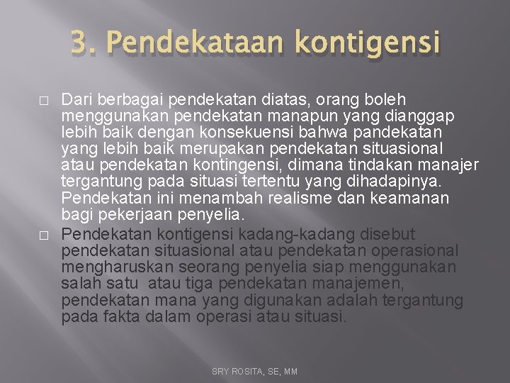 3. Pendekataan kontigensi � � Dari berbagai pendekatan diatas, orang boleh menggunakan pendekatan manapun