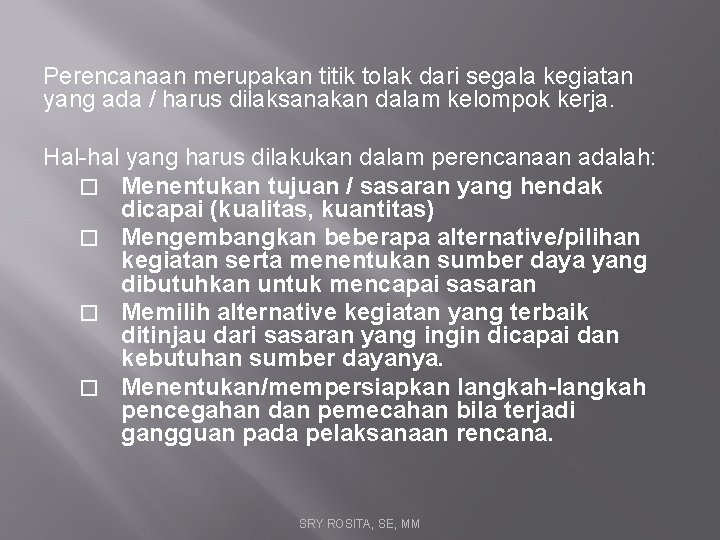 Perencanaan merupakan titik tolak dari segala kegiatan yang ada / harus dilaksanakan dalam kelompok