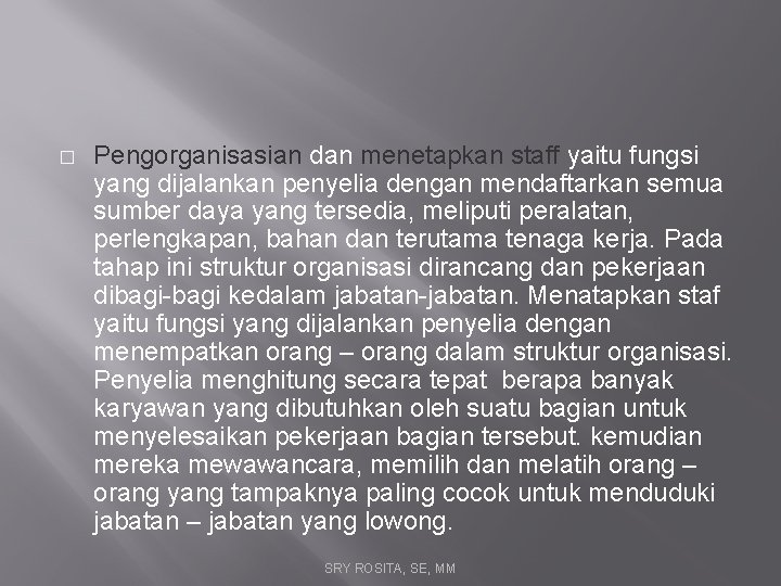 � Pengorganisasian dan menetapkan staff yaitu fungsi yang dijalankan penyelia dengan mendaftarkan semua sumber