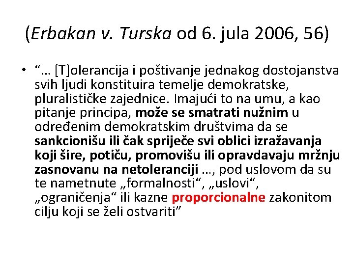 (Erbakan v. Turska od 6. jula 2006, 56) • “… [T]olerancija i poštivanje jednakog