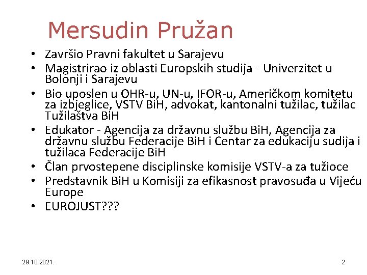 Mersudin Pružan • Završio Pravni fakultet u Sarajevu • Magistrirao iz oblasti Europskih studija