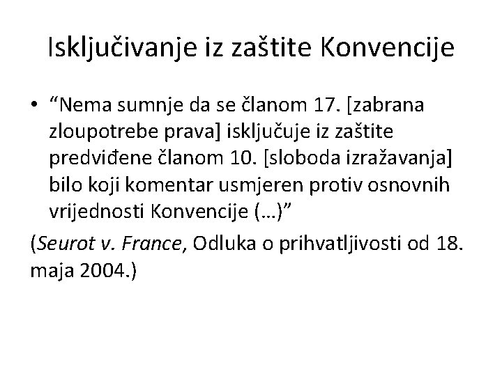 Isključivanje iz zaštite Konvencije • “Nema sumnje da se članom 17. [zabrana zloupotrebe prava]