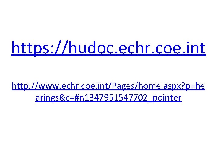 https: //hudoc. echr. coe. int http: //www. echr. coe. int/Pages/home. aspx? p=he arings&c=#n 1347951547702_pointer