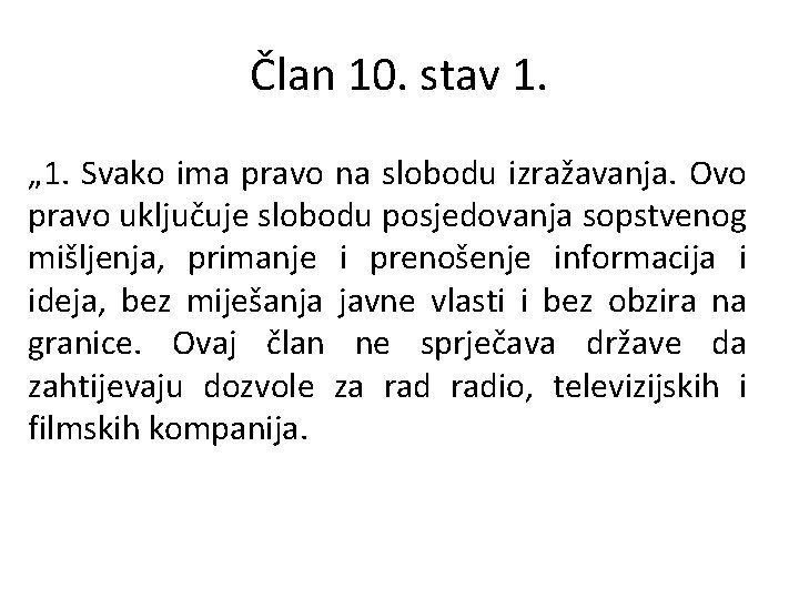 Član 10. stav 1. „ 1. Svako ima pravo na slobodu izražavanja. Ovo pravo