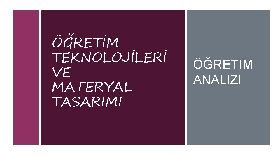 ÖĞRETİM TEKNOLOJİLERİ VE MATERYAL TASARIMI ÖĞRETIM ANALIZI ÖĞRETİM TEKNOLOJİLERİ VE MATERYAL TASARIMI ÖĞRETIM ANALIZI