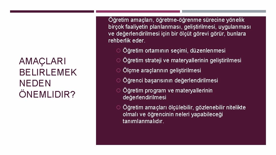 Öğretim amaçları, öğretme-öğrenme sürecine yönelik birçok faaliyetin planlanması, geliştirilmesi, uygulanması ve değerlendirilmesi için bir