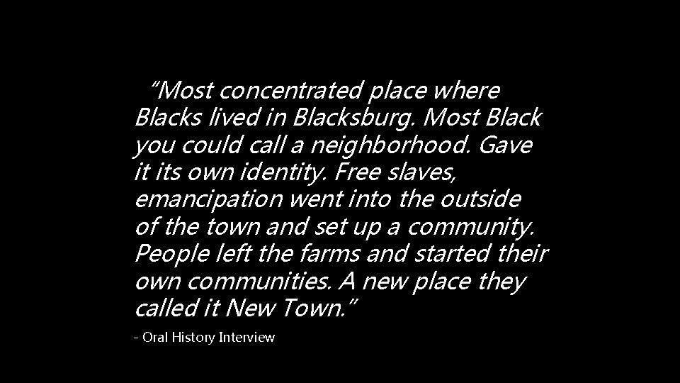 “Most concentrated place where Blacks lived in Blacksburg. Most Black you could call a