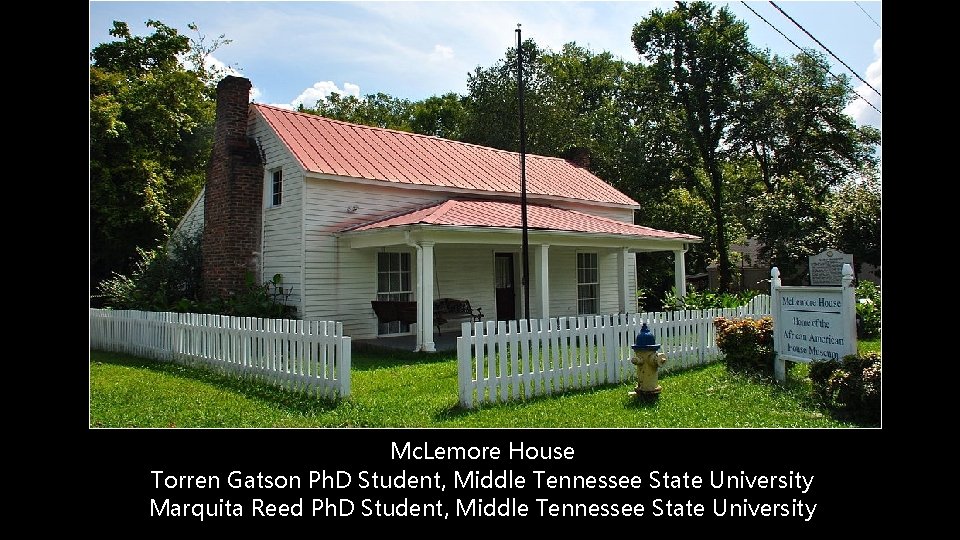 Mc. Lemore House Torren Gatson Ph. D Student, Middle Tennessee State University Marquita Reed