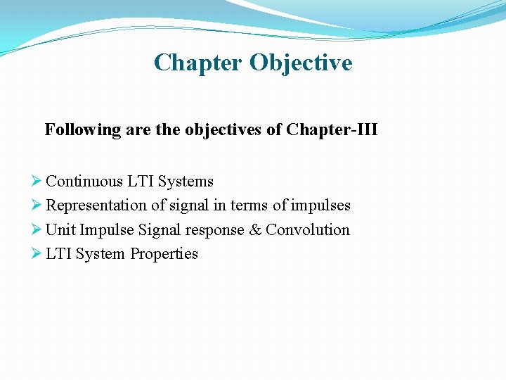 Chapter Objective Following are the objectives of Chapter-III Ø Continuous LTI Systems Ø Representation