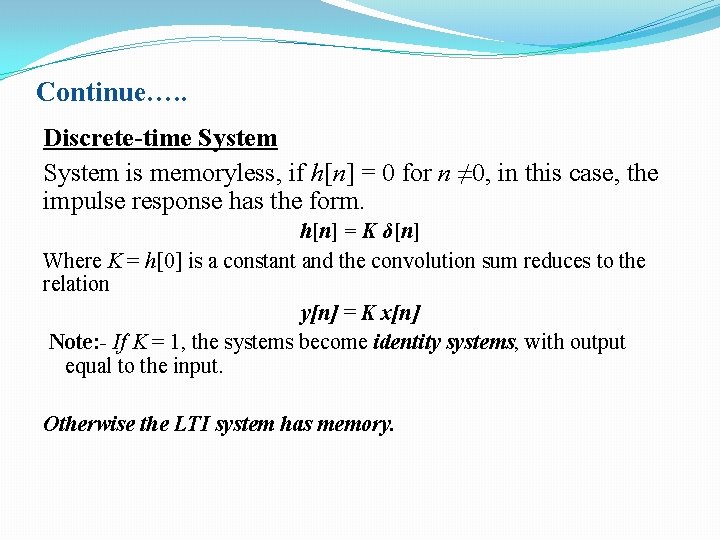 Continue…. . Discrete-time System is memoryless, if h[n] = 0 for n ≠ 0,