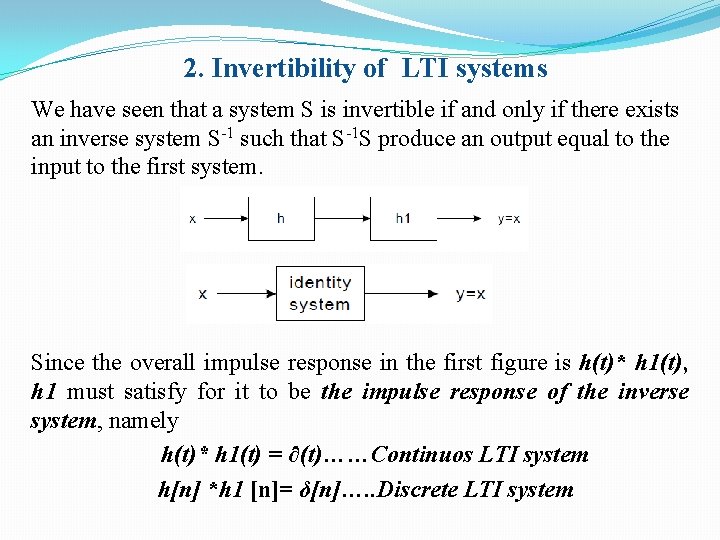 2. Invertibility of LTI systems We have seen that a system S is invertible