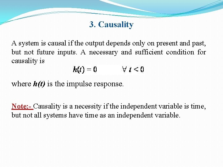 3. Causality A system is causal if the output depends only on present and