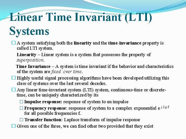 Linear Time Invariant (LTI) Systems � A system satisfying both the linearity and the