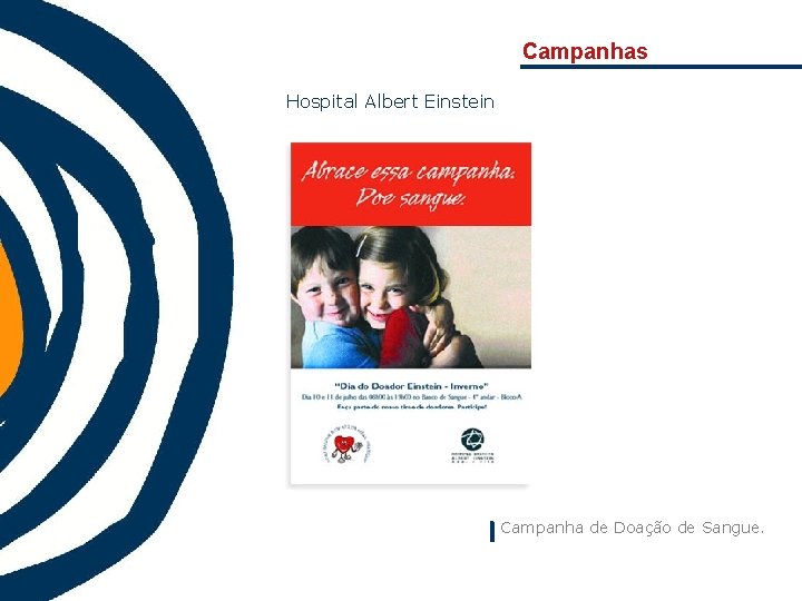 Campanhas Hospital Albert Einstein Campanha de Doação de Sangue. 