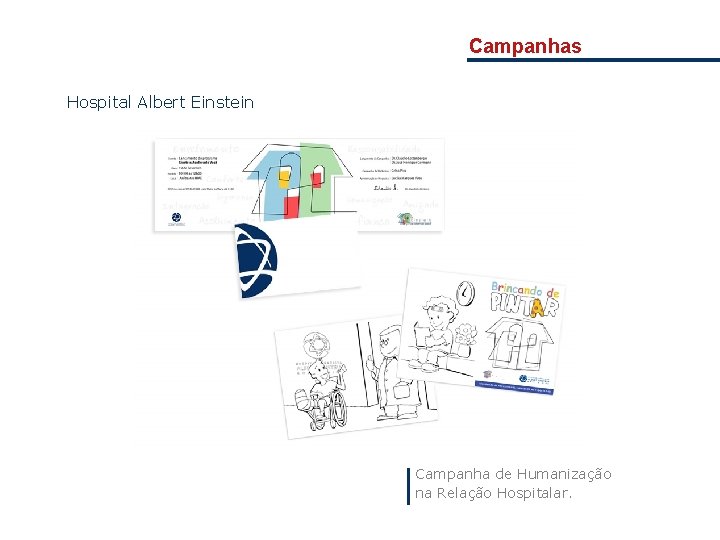 Campanhas Hospital Albert Einstein Campanha de Humanização na Relação Hospitalar. 