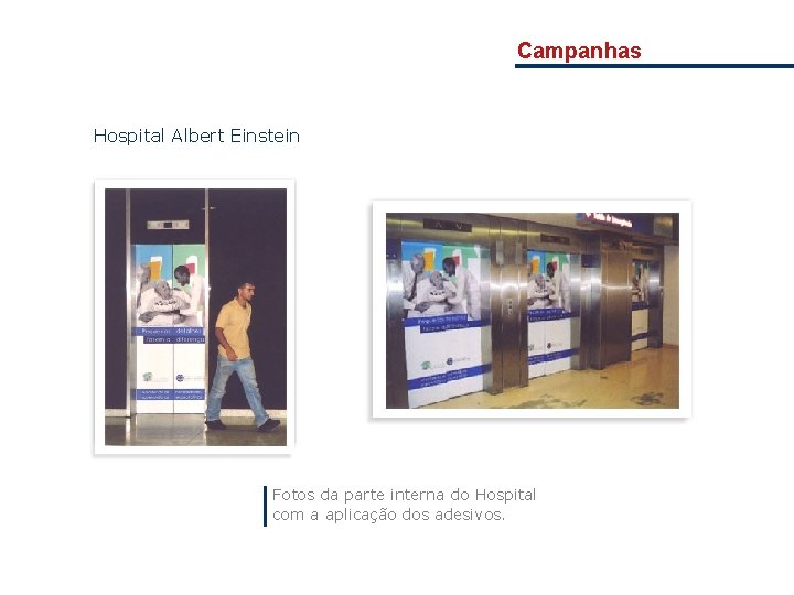 Campanhas Hospital Albert Einstein Fotos da parte interna do Hospital com a aplicação dos