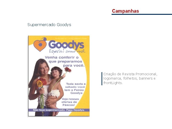 Campanhas Supermercado Goodys Criação de Revista Promocional, logomarca, folhetos, banners e front. Lights. 