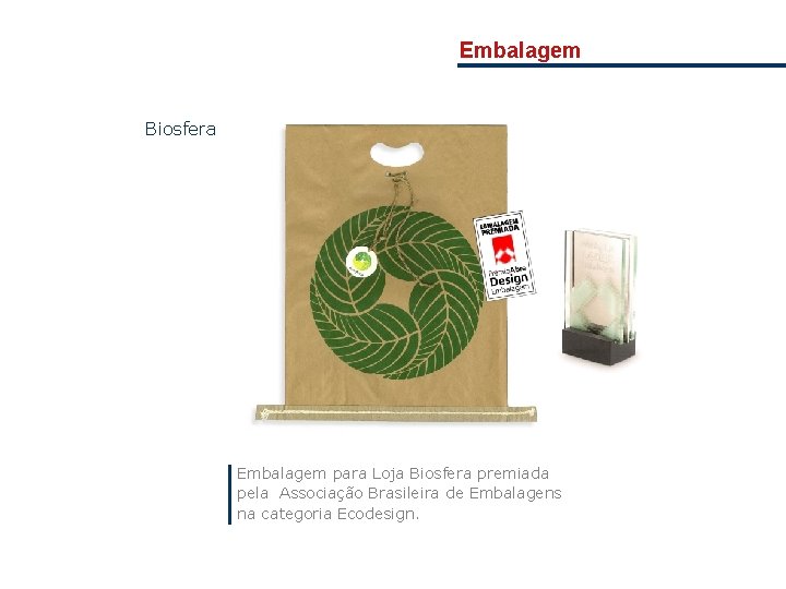 Embalagem Biosfera Embalagem para Loja Biosfera premiada pela Associação Brasileira de Embalagens na categoria