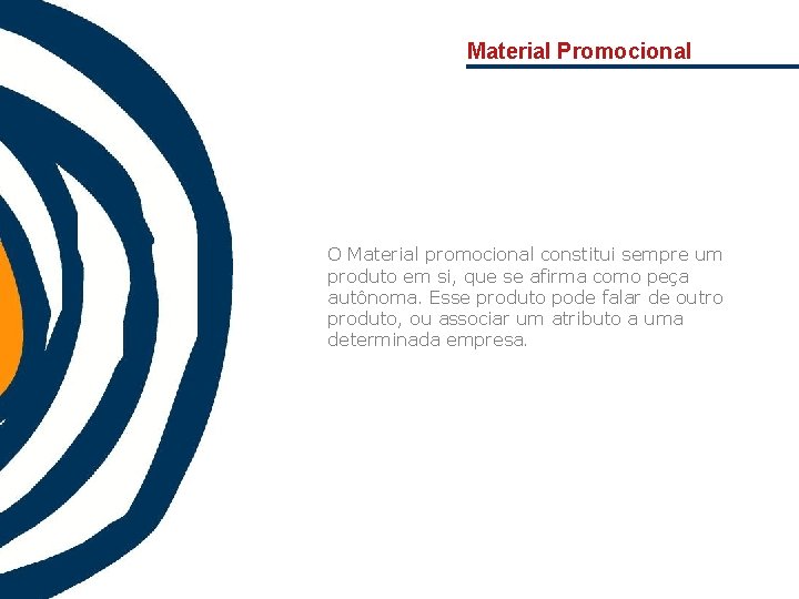 Material Promocional O Material promocional constitui sempre um produto em si, que se afirma