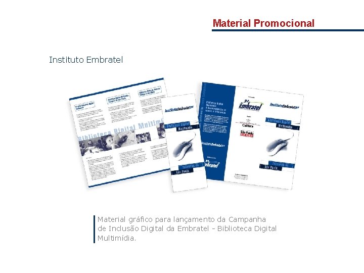 Material Promocional Instituto Embratel Material gráfico para lançamento da Campanha de Inclusão Digital da