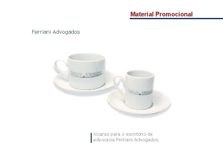Material Promocional Ferriani Advogados Xícaras para o escritório de advocacia Ferriani Advogados. 