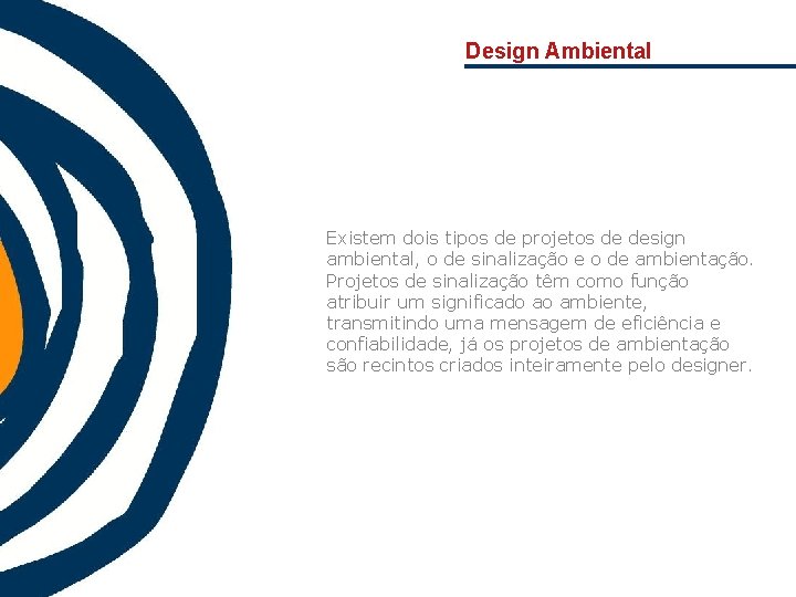 Design Ambiental Existem dois tipos de projetos de design ambiental, o de sinalização e