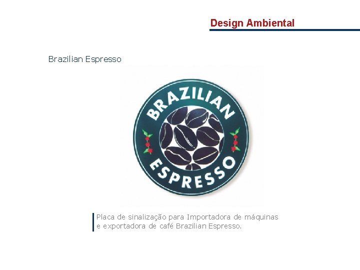 Design Ambiental Brazilian Espresso Placa de sinalização para Importadora de máquinas e exportadora de