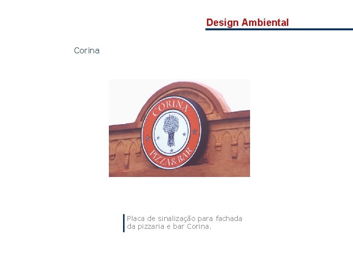 Design Ambiental Corina Placa de sinalização para fachada da pizzaria e bar Corina. 