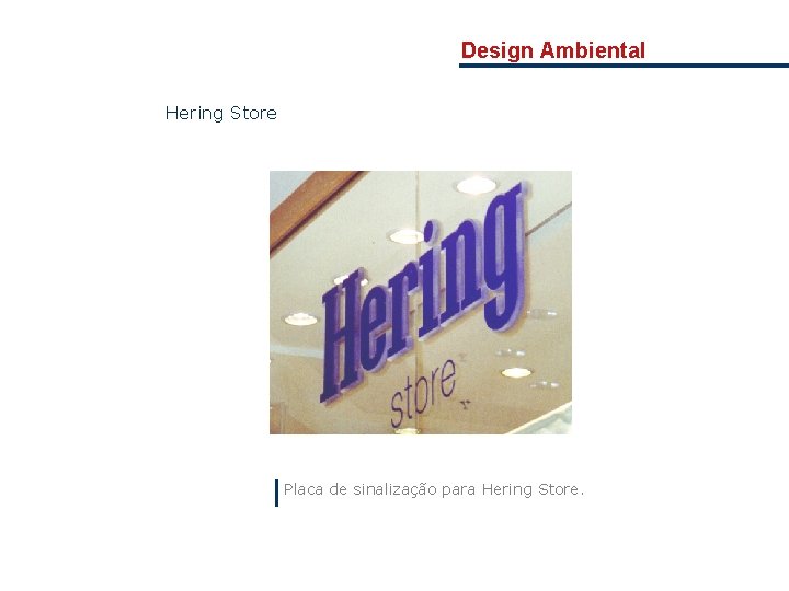 Design Ambiental Hering Store Placa de sinalização para Hering Store. 