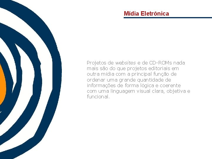 Mídia Eletrônica Projetos de websites e de CD-ROMs nada mais são do que projetos