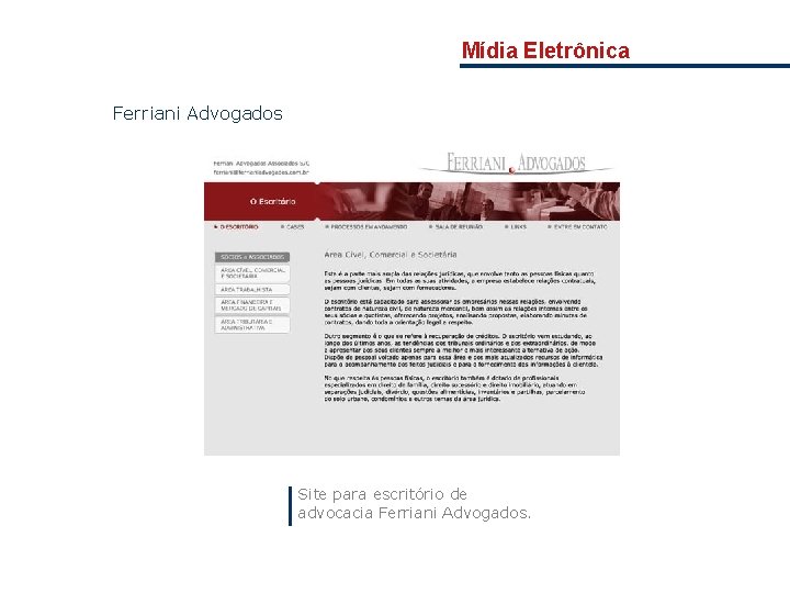 Mídia Eletrônica Ferriani Advogados Site para escritório de advocacia Ferriani Advogados. 