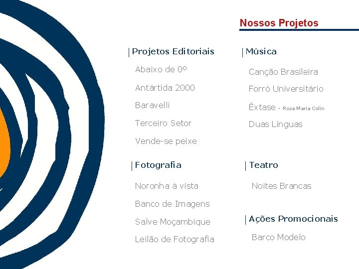 Nossos Projetos Editoriais Música Abaixo de 0º Canção Brasileira Antártida 2000 Forró Universitário Baravelli