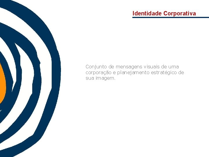 Identidade Corporativa Conjunto de mensagens visuais de uma corporação e planejamento estratégico de sua