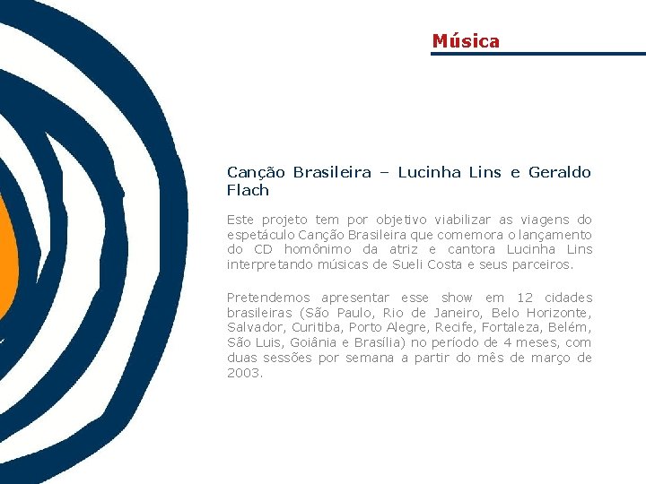 Música Canção Brasileira – Lucinha Lins e Geraldo Flach Este projeto tem por objetivo