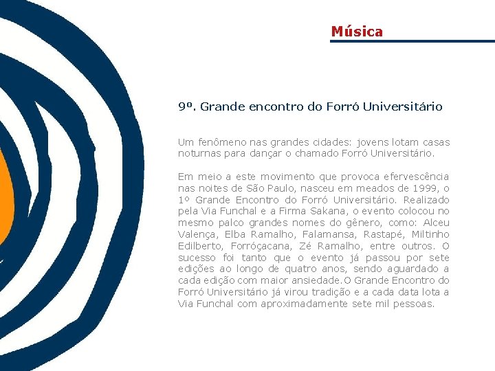 Música 9º. Grande encontro do Forró Universitário Um fenômeno nas grandes cidades: jovens lotam