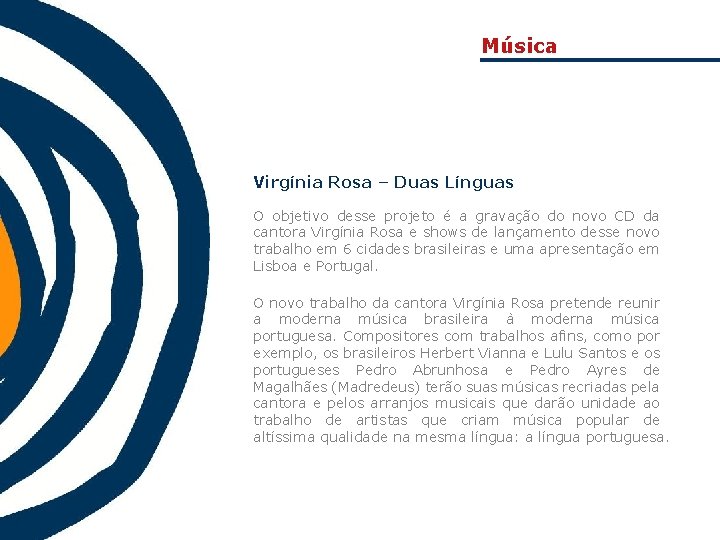 Música Virgínia Rosa – Duas Línguas O objetivo desse projeto é a gravação do