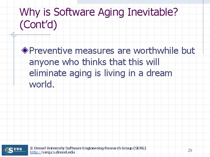 Why is Software Aging Inevitable? (Cont’d) Preventive measures are worthwhile but anyone who thinks