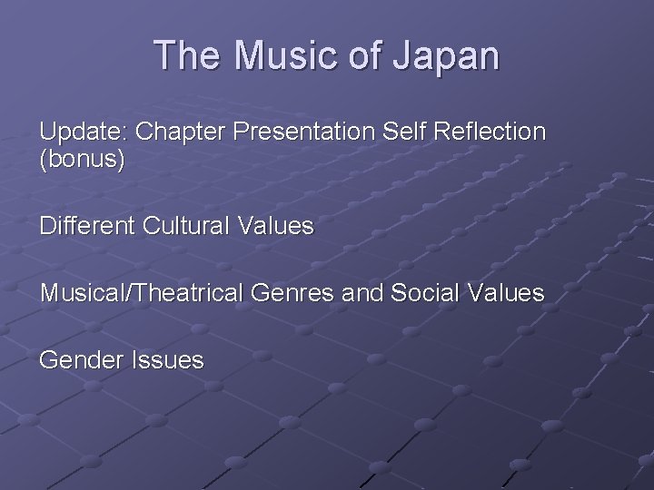 The Music of Japan Update: Chapter Presentation Self Reflection (bonus) Different Cultural Values Musical/Theatrical