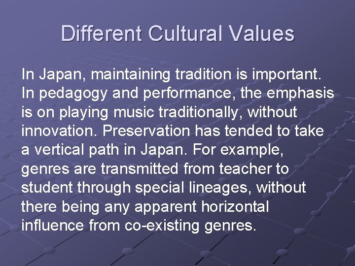 Different Cultural Values In Japan, maintaining tradition is important. In pedagogy and performance, the