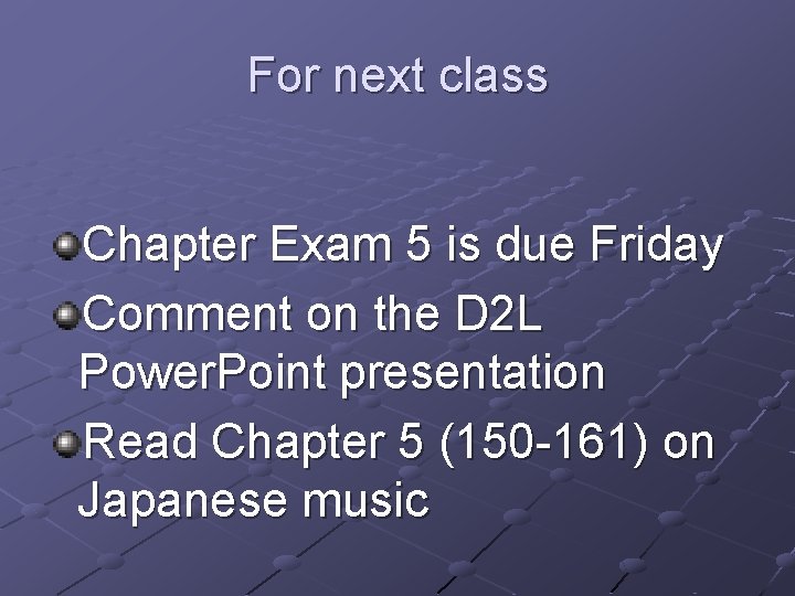 For next class Chapter Exam 5 is due Friday Comment on the D 2