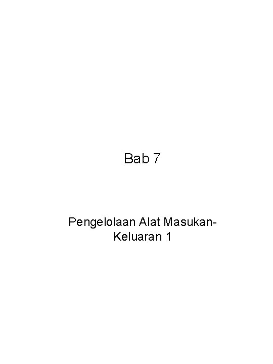 Bab 7 Pengelolaan Alat Masukan. Keluaran 1 