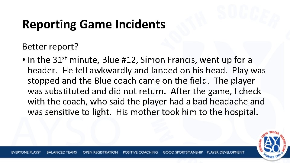 Reporting Game Incidents Better report? • In the 31 st minute, Blue #12, Simon