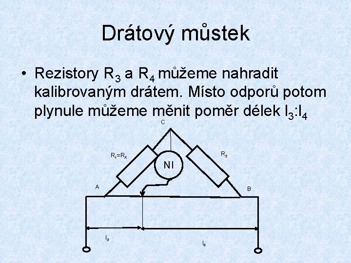 Drátový můstek • Rezistory R 3 a R 4 můžeme nahradit kalibrovaným drátem. Místo