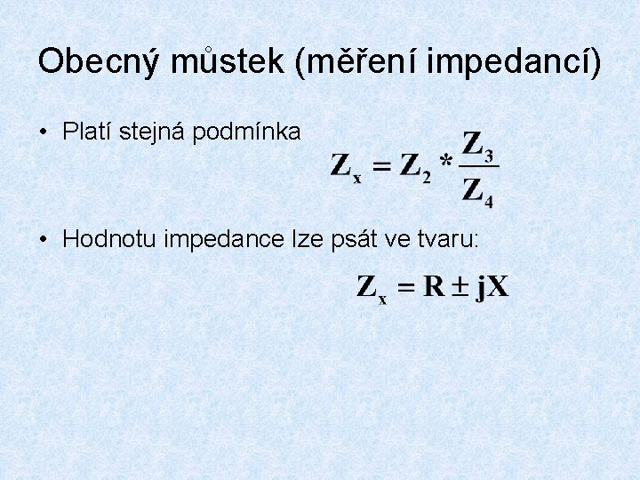 Obecný můstek (měření impedancí) • Platí stejná podmínka • Hodnotu impedance lze psát ve