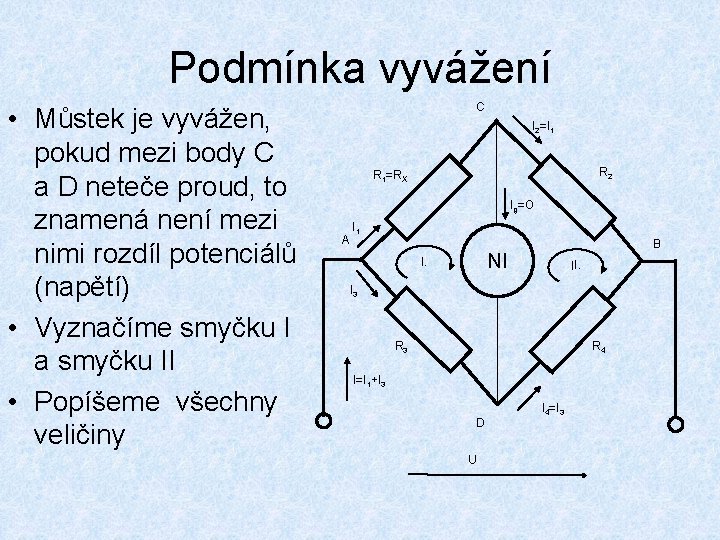 Podmínka vyvážení • Můstek je vyvážen, pokud mezi body C a D neteče proud,